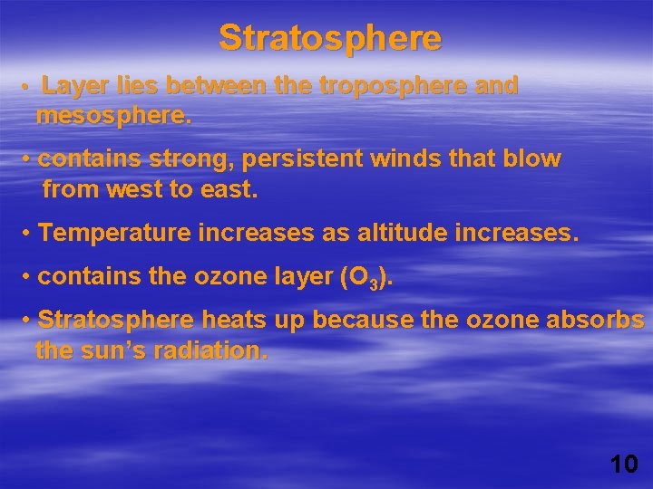 Stratosphere • Layer lies between the troposphere and mesosphere. • contains strong, persistent winds