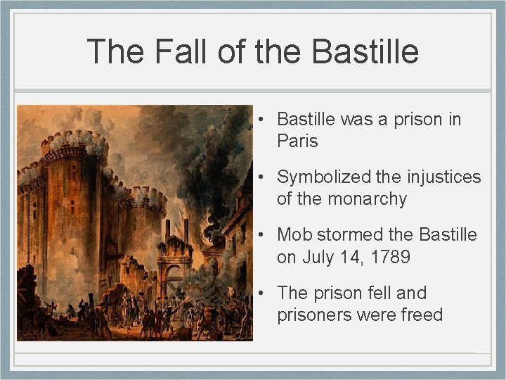 The Fall of the Bastille • Bastille was a prison in Paris • Symbolized