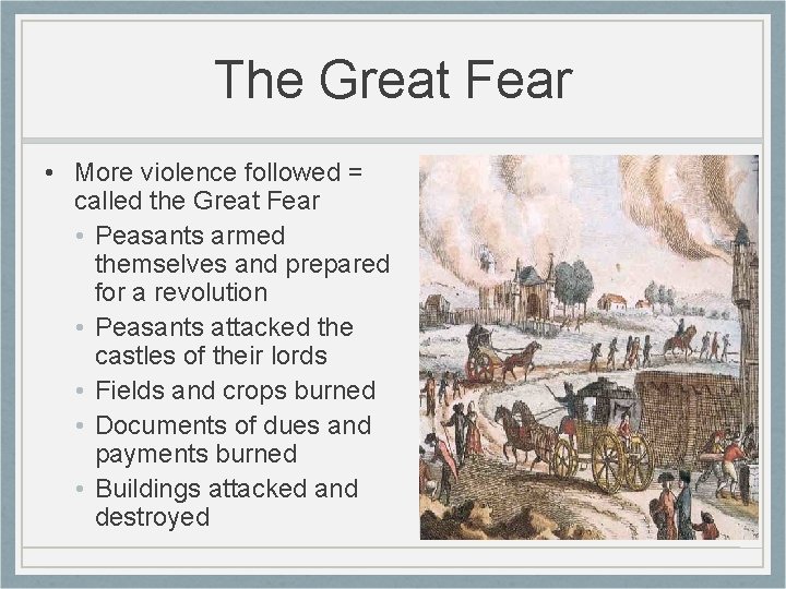 The Great Fear • More violence followed = called the Great Fear • Peasants