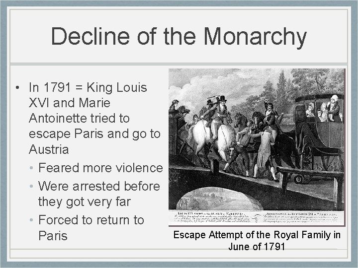 Decline of the Monarchy • In 1791 = King Louis XVI and Marie Antoinette