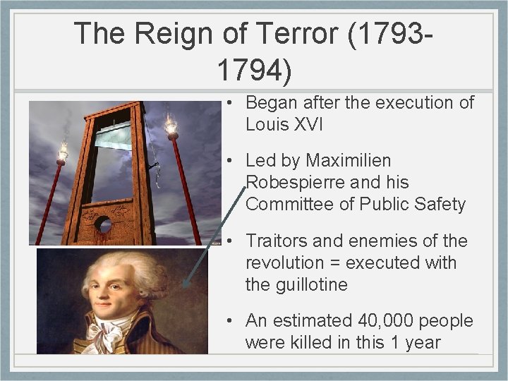 The Reign of Terror (17931794) • Began after the execution of Louis XVI •