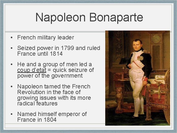 Napoleon Bonaparte • French military leader • Seized power in 1799 and ruled France