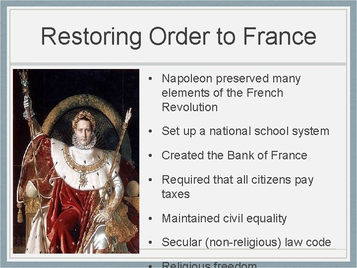 Restoring Order to France • Napoleon preserved many elements of the French Revolution •