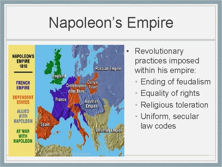 Napoleon’s Empire • Revolutionary practices imposed within his empire: • Ending of feudalism •