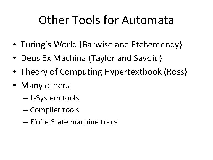 Other Tools for Automata • • Turing’s World (Barwise and Etchemendy) Deus Ex Machina