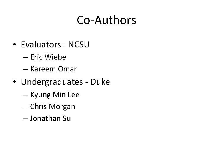 Co-Authors • Evaluators - NCSU – Eric Wiebe – Kareem Omar • Undergraduates -