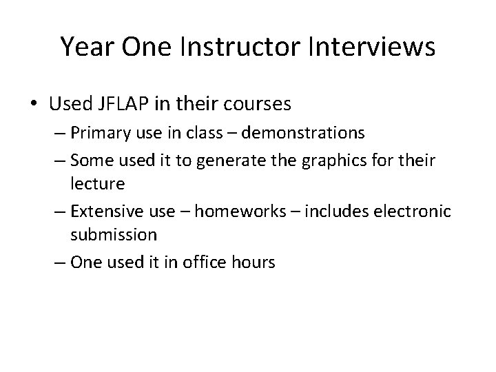 Year One Instructor Interviews • Used JFLAP in their courses – Primary use in