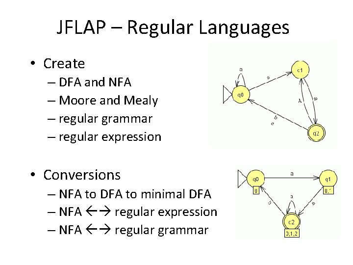 JFLAP – Regular Languages • Create – DFA and NFA – Moore and Mealy