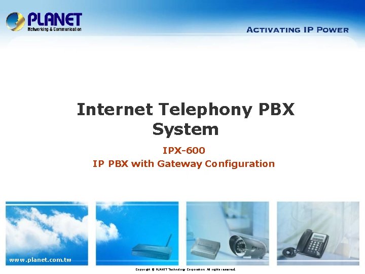 Internet Telephony PBX System IPX-600 IP PBX with Gateway Configuration www. planet. com. tw