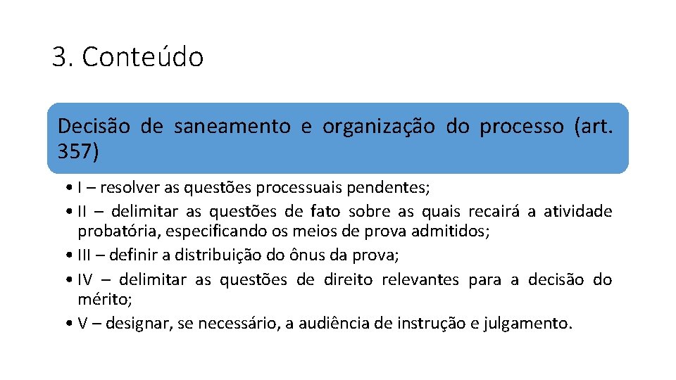 3. Conteúdo Decisão de saneamento e organização do processo (art. 357) • I –