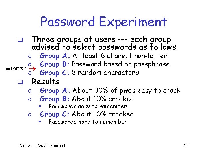 Password Experiment q Three groups of users --- each group advised to select passwords