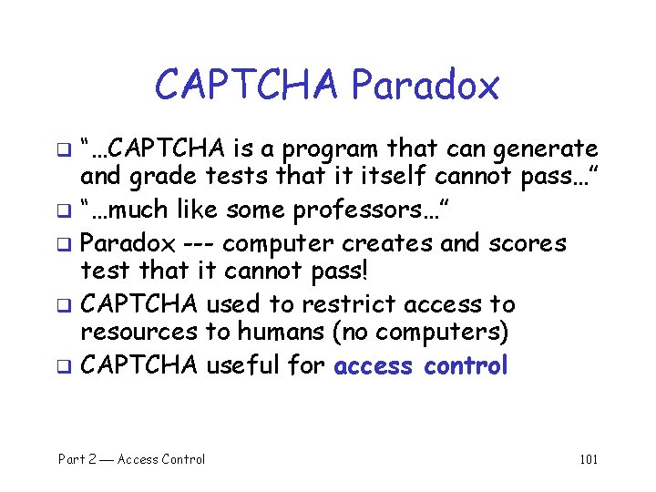 CAPTCHA Paradox “…CAPTCHA is a program that can generate and grade tests that it