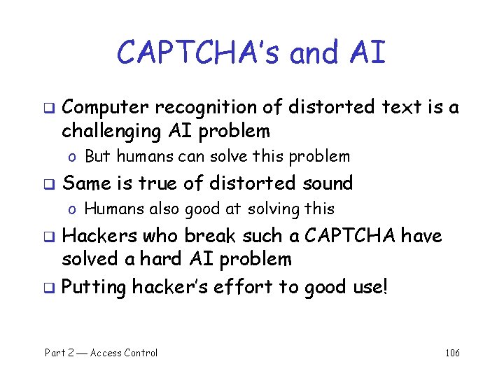 CAPTCHA’s and AI q Computer recognition of distorted text is a challenging AI problem