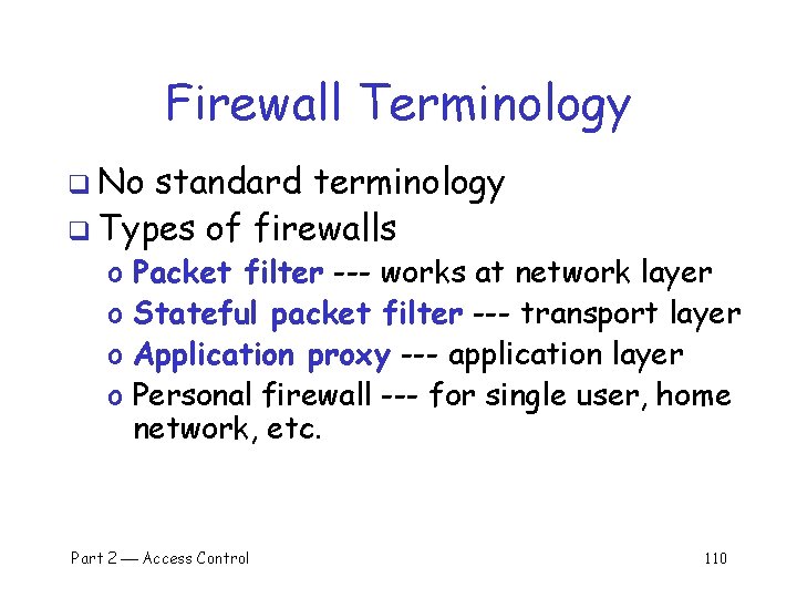 Firewall Terminology q No standard terminology q Types of firewalls o o Packet filter