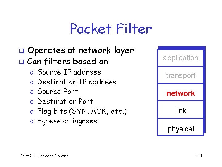 Packet Filter Operates at network layer q Can filters based on q o o