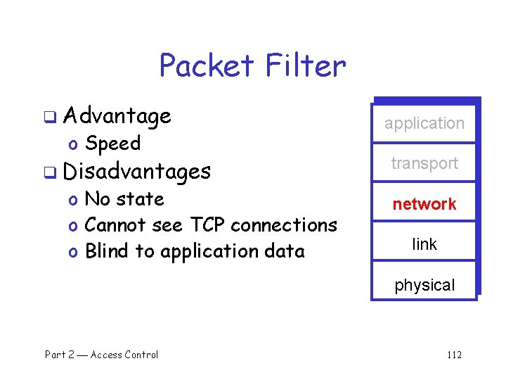 Packet Filter q Advantage o Speed q Disadvantages o No state o Cannot see