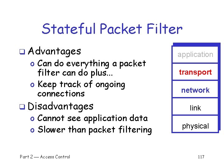 Stateful Packet Filter q Advantages o Can do everything a packet filter can do