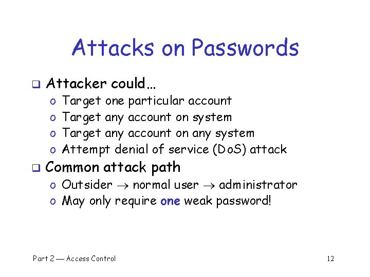 Attacks on Passwords q Attacker could… o o q Target one particular account Target