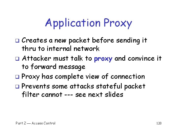 Application Proxy Creates a new packet before sending it thru to internal network q