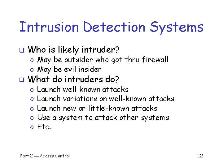 Intrusion Detection Systems q Who is likely intruder? o May be outsider who got