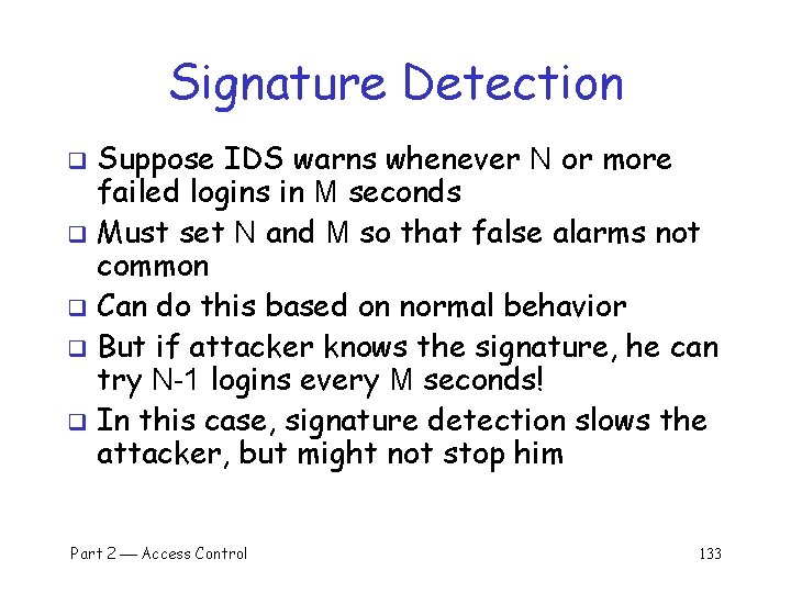 Signature Detection Suppose IDS warns whenever N or more failed logins in M seconds