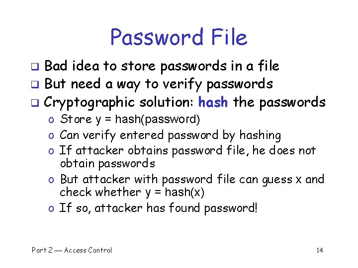 Password File Bad idea to store passwords in a file q But need a