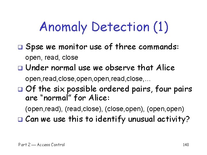 Anomaly Detection (1) q Spse we monitor use of three commands: open, read, close