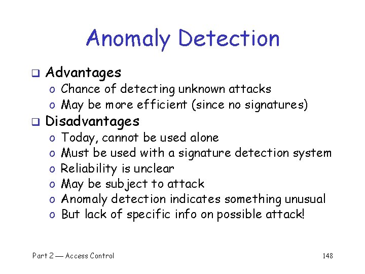 Anomaly Detection q Advantages o Chance of detecting unknown attacks o May be more