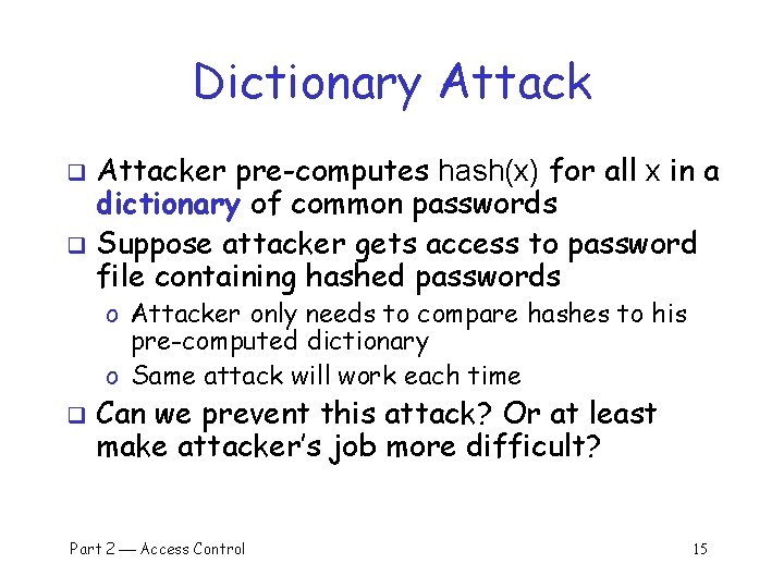 Dictionary Attacker pre-computes hash(x) for all x in a dictionary of common passwords q