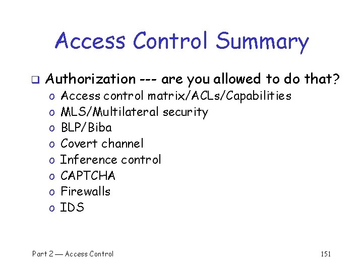 Access Control Summary q Authorization --- are you allowed to do that? o o