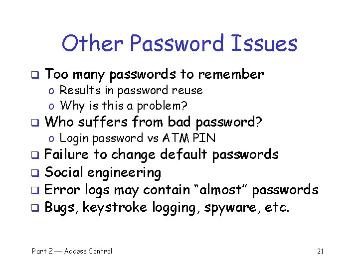 Other Password Issues q Too many passwords to remember o Results in password reuse