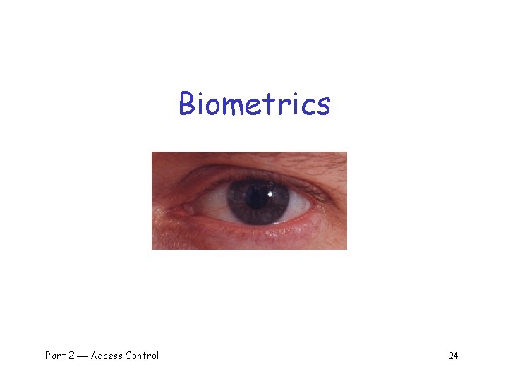 Biometrics Part 2 Access Control 24 