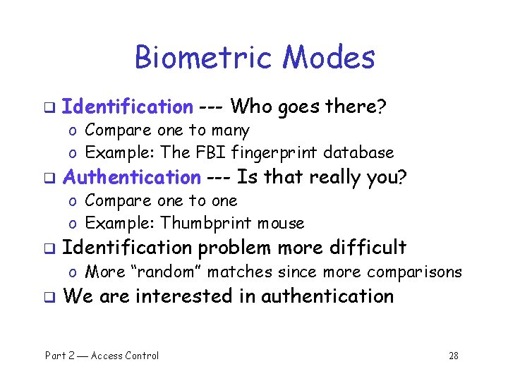 Biometric Modes q Identification --- Who goes there? o Compare one to many o