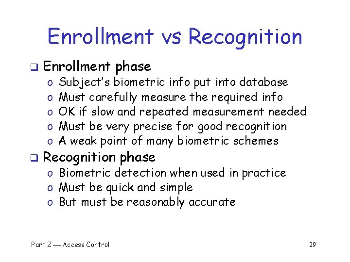 Enrollment vs Recognition q Enrollment phase o o o q Subject’s biometric info put