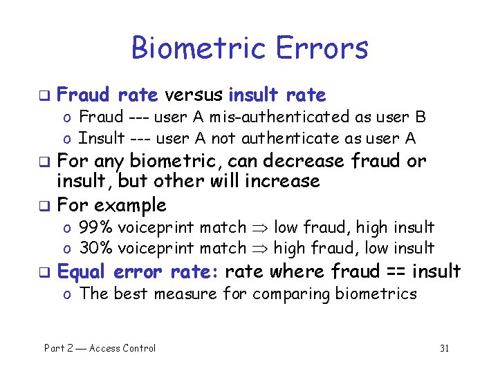 Biometric Errors q Fraud rate versus insult rate o Fraud --- user A mis-authenticated Biometric Errors q Fraud rate versus insult rate o Fraud --- user A mis-authenticated
