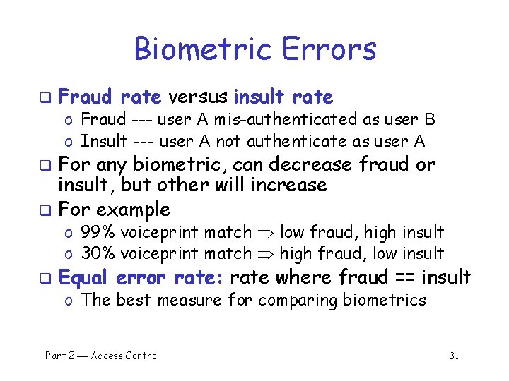 Biometric Errors q Fraud rate versus insult rate o Fraud --- user A mis-authenticated