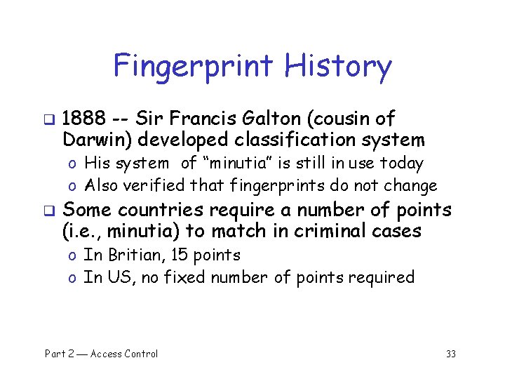 Fingerprint History q 1888 -- Sir Francis Galton (cousin of Darwin) developed classification system