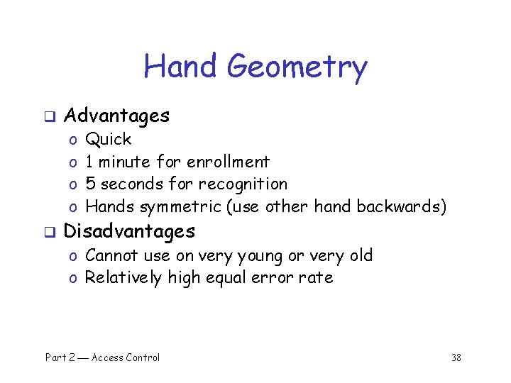 Hand Geometry q Advantages o o q Quick 1 minute for enrollment 5 seconds