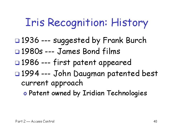 Iris Recognition: History q 1936 --- suggested by Frank Burch q 1980 s ---