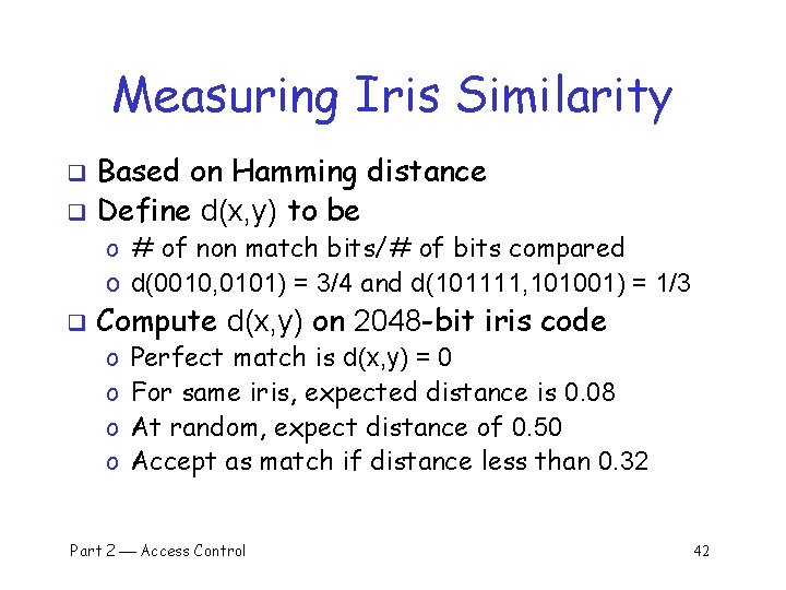 Measuring Iris Similarity Based on Hamming distance q Define d(x, y) to be q