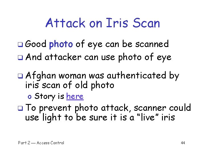 Attack on Iris Scan q Good photo of eye can be scanned q And