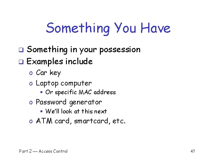 Something You Have Something in your possession q Examples include q o Car key