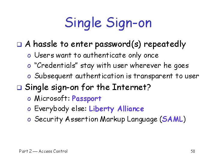 Single Sign-on q A hassle to enter password(s) repeatedly o Users want to authenticate