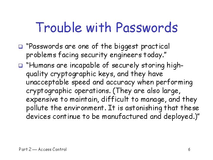 Trouble with Passwords q q “Passwords are one of the biggest practical problems facing