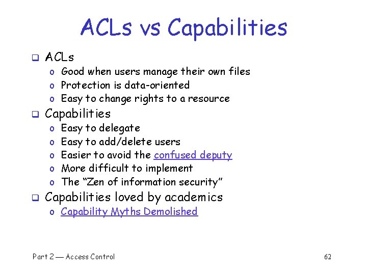 ACLs vs Capabilities q ACLs o Good when users manage their own files o