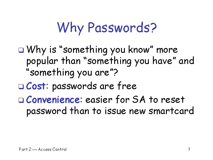 Why Passwords? q Why is “something you know” more popular than “something you have”