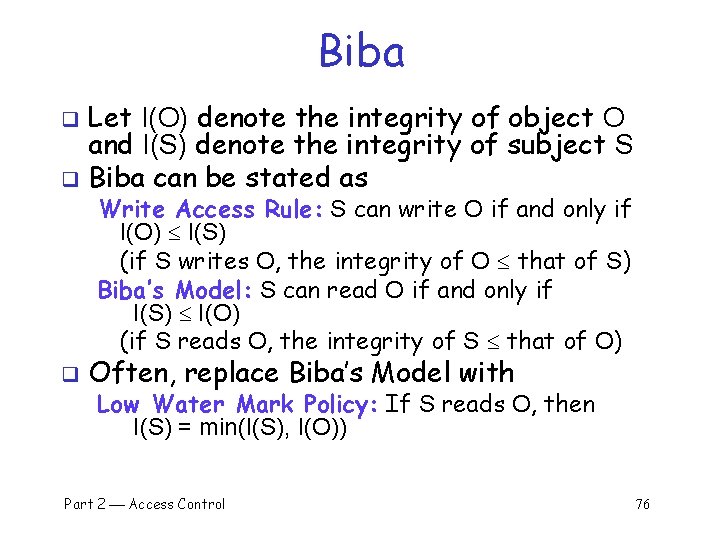 Biba Let I(O) denote the integrity of object O and I(S) denote the integrity