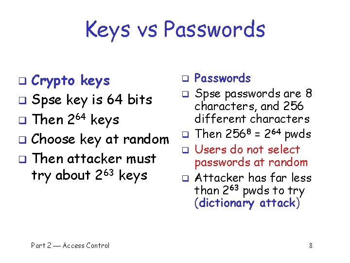 Keys vs Passwords Crypto keys q Spse key is 64 bits q Then 264