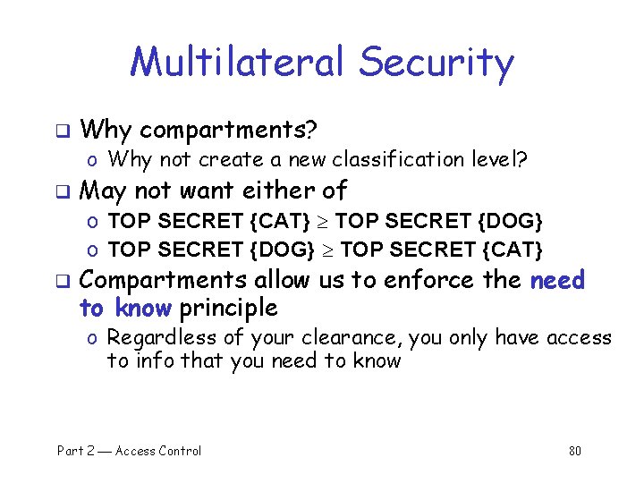 Multilateral Security q Why compartments? o Why not create a new classification level? q