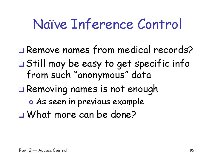 Naïve Inference Control q Remove names from medical records? q Still may be easy